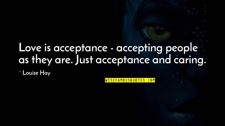 Caring And Love Quotes By Louise Hay: Love is acceptance - accepting people as they