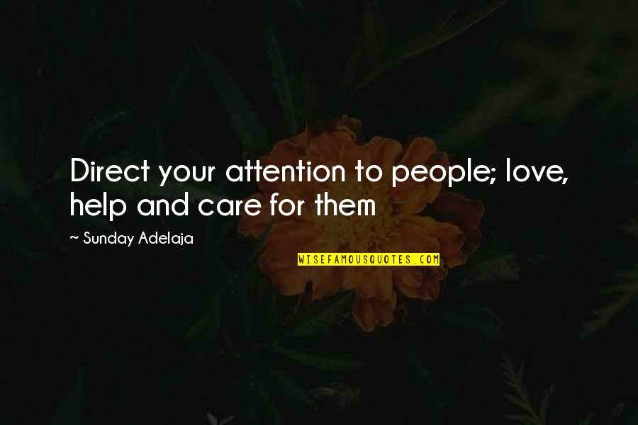 Caring And Love Quotes By Sunday Adelaja: Direct your attention to people; love, help and