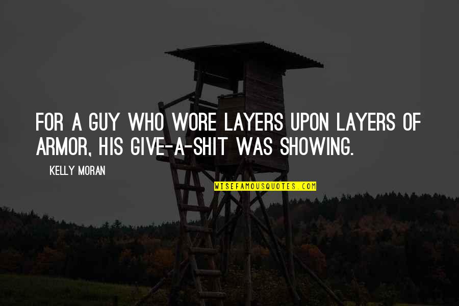 Caring But Not Showing It Quotes By Kelly Moran: For a guy who wore layers upon layers