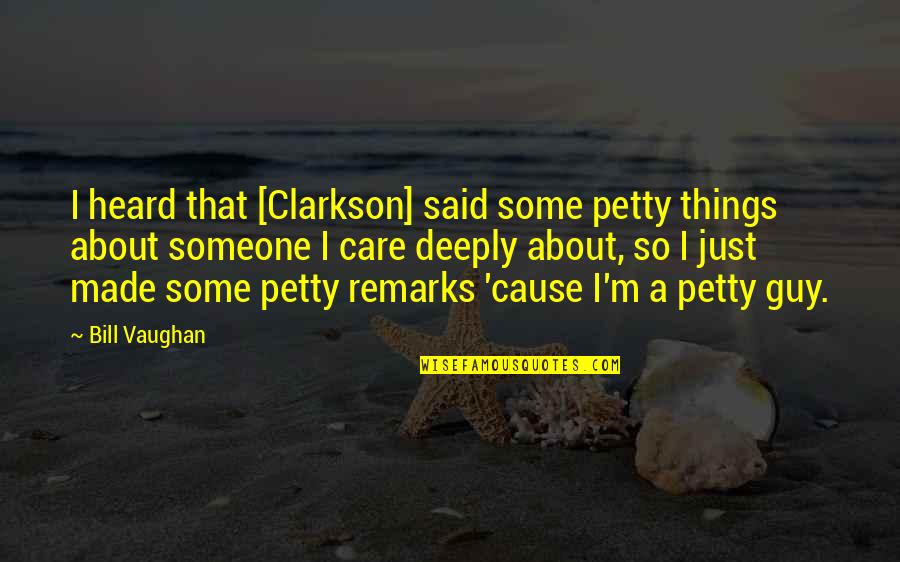 Caring Deeply For Someone Quotes By Bill Vaughan: I heard that [Clarkson] said some petty things