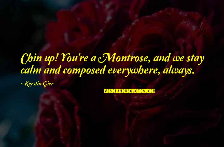 Caring Elders Quotes By Kerstin Gier: Chin up! You're a Montrose, and we stay