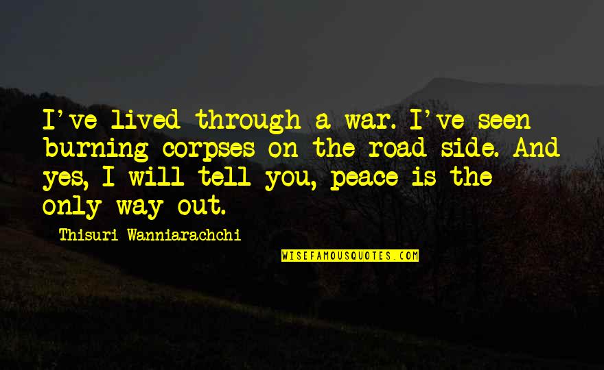 Caring Elders Quotes By Thisuri Wanniarachchi: I've lived through a war. I've seen burning