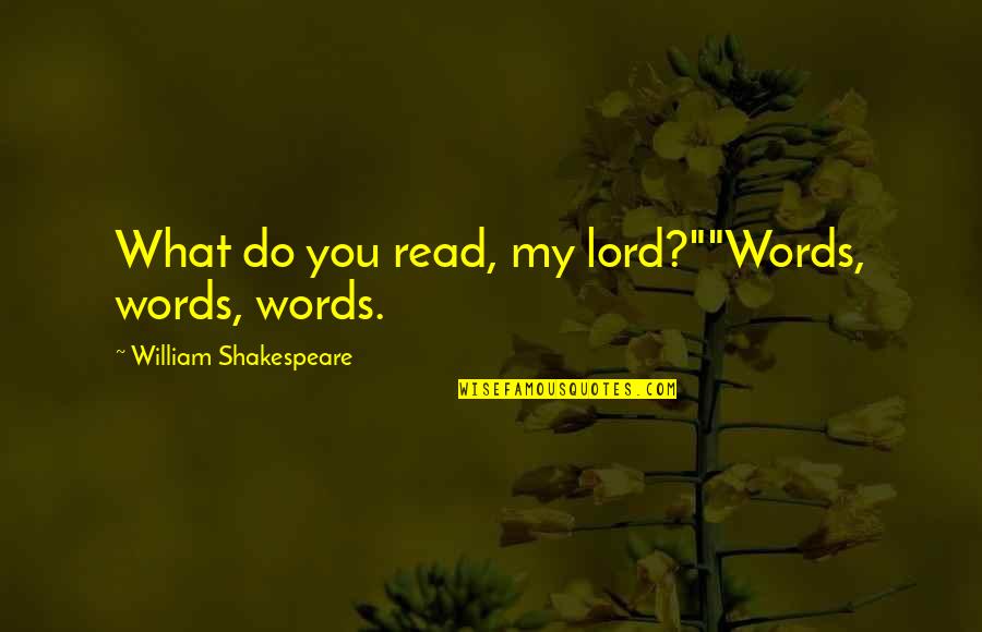 Caring For Another Person Quotes By William Shakespeare: What do you read, my lord?""Words, words, words.