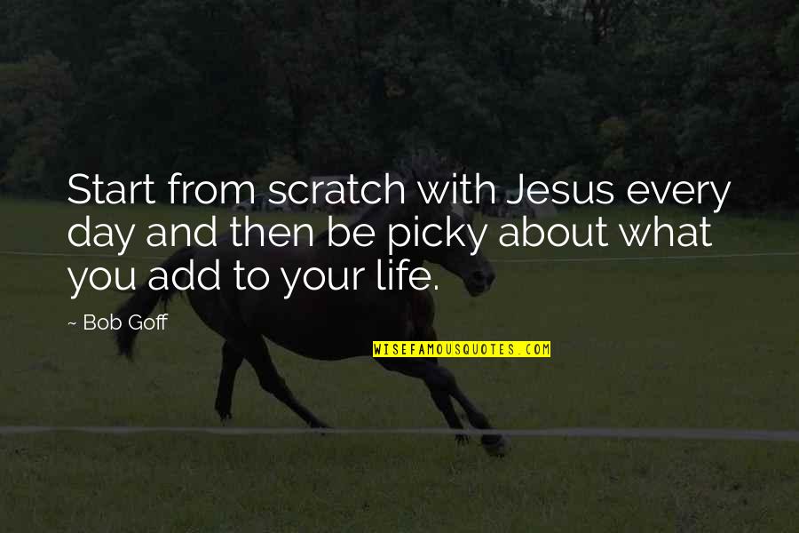 Caring For Elderly Quotes By Bob Goff: Start from scratch with Jesus every day and Caring For Elderly Quotes By Bob Goff: Start from scratch with Jesus every day and