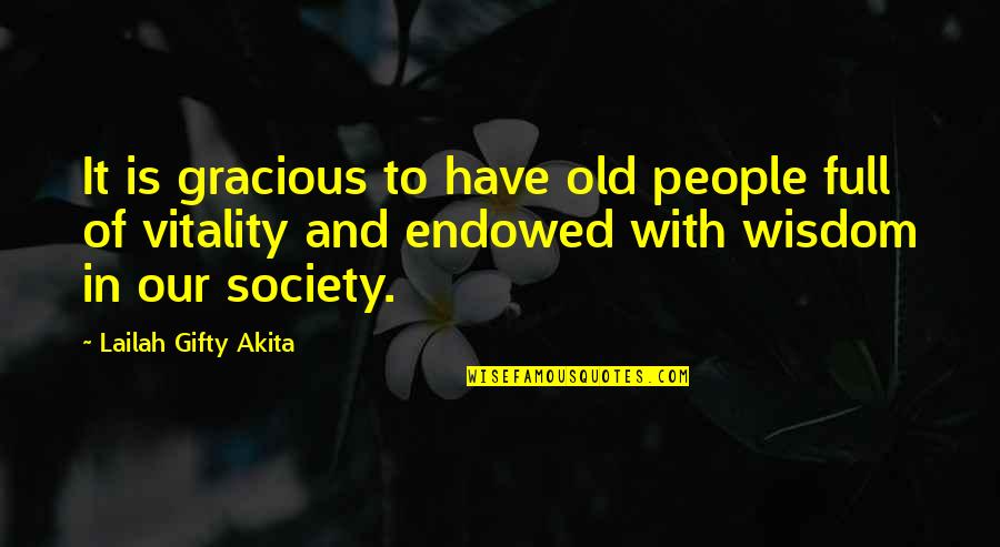 Caring For Elderly Quotes By Lailah Gifty Akita: It is gracious to have old people full