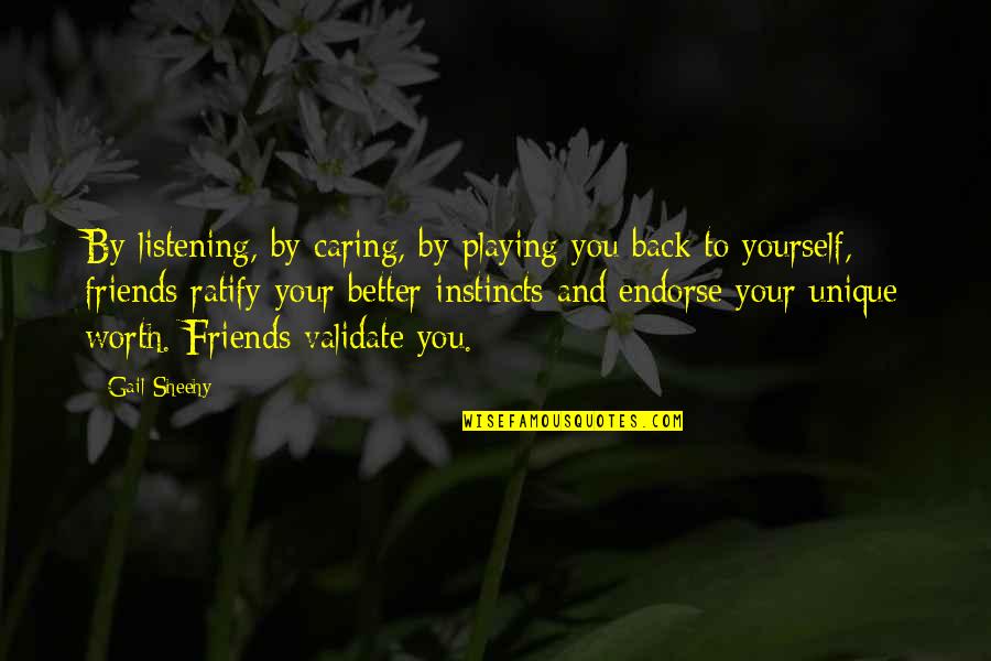 Caring For Friends Quotes By Gail Sheehy: By listening, by caring, by playing you back