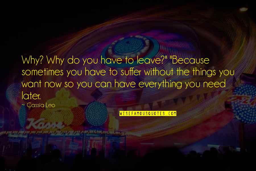 Caring For Her Quotes By Cassia Leo: Why? Why do you have to leave?" "Because