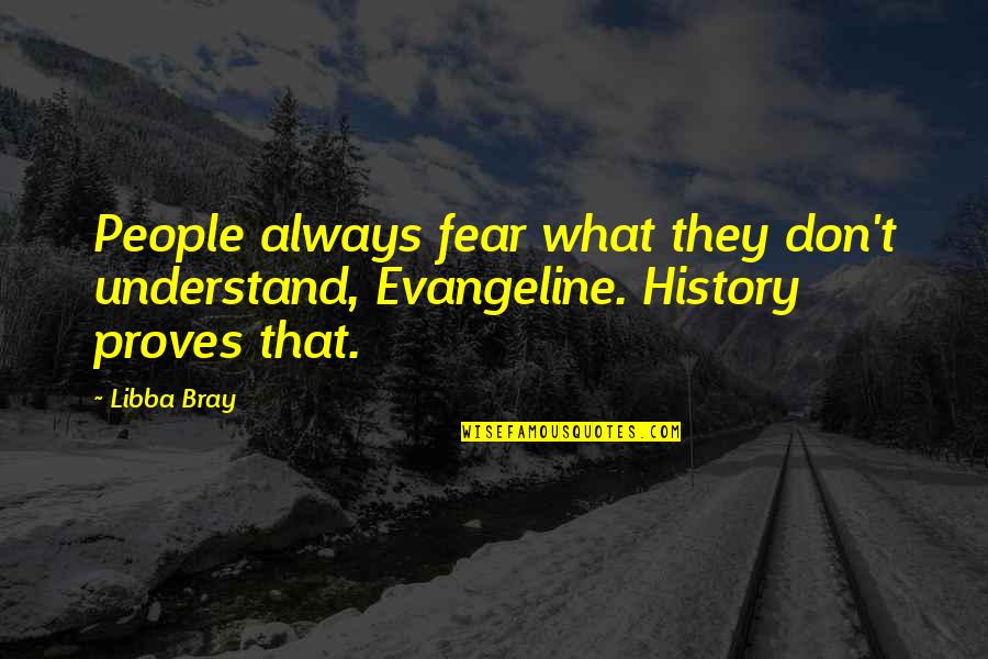 Caring For Her Quotes By Libba Bray: People always fear what they don't understand, Evangeline.