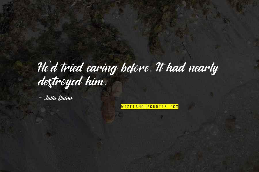Caring For Him Quotes By Julia Quinn: He'd tried caring before. It had nearly destroyed