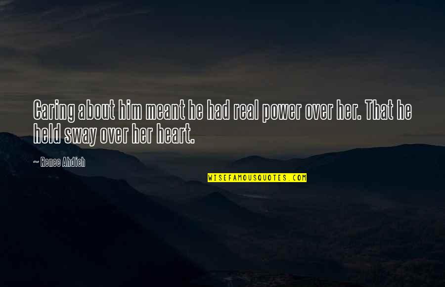 Caring For Him Quotes By Renee Ahdieh: Caring about him meant he had real power