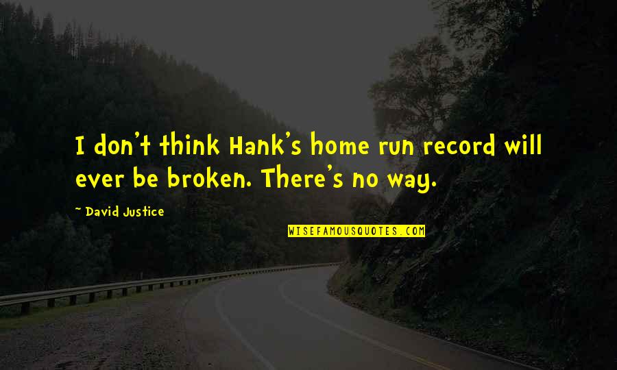 Caring For One Another Quotes By David Justice: I don't think Hank's home run record will