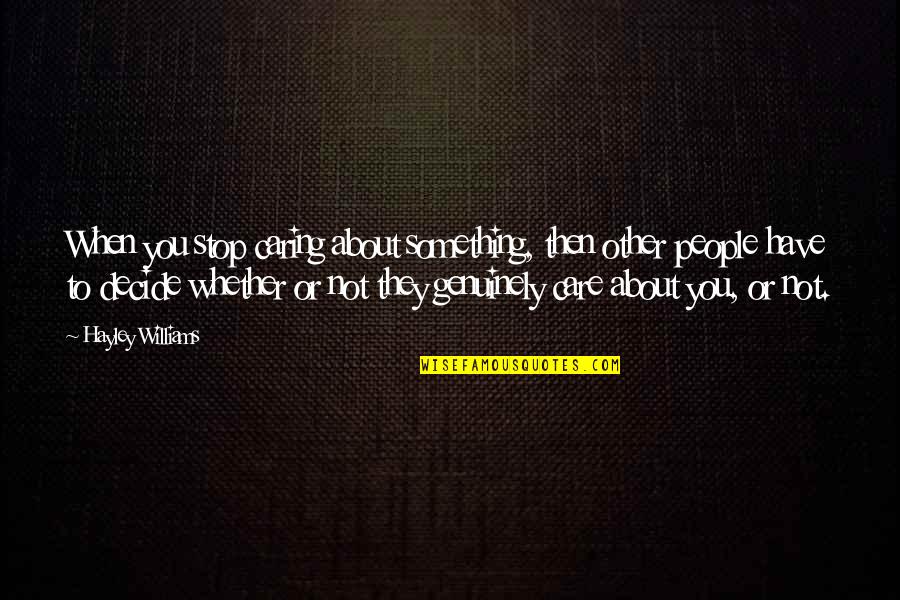 Caring For Other People Quotes By Hayley Williams: When you stop caring about something, then other Caring For Other People Quotes By Hayley Williams: When you stop caring about something, then other
