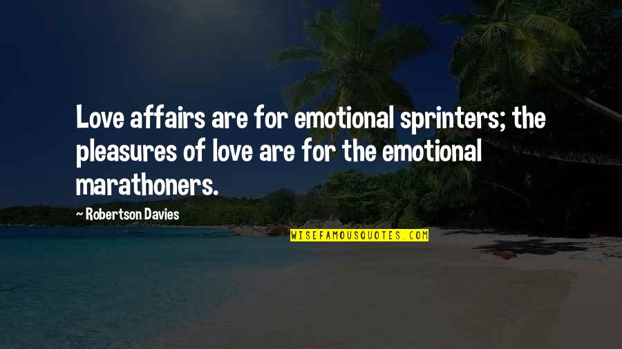 Caring For Others That Don't Care Quotes By Robertson Davies: Love affairs are for emotional sprinters; the pleasures