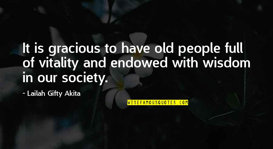 Caring For Our Elderly Quotes By Lailah Gifty Akita: It is gracious to have old people full