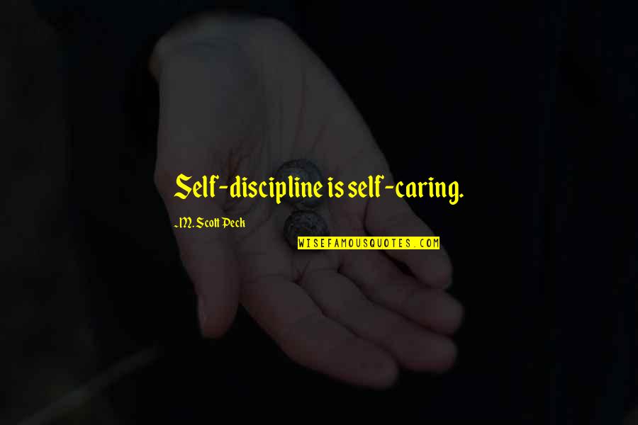 Caring For Self Quotes By M. Scott Peck: Self-discipline is self-caring.