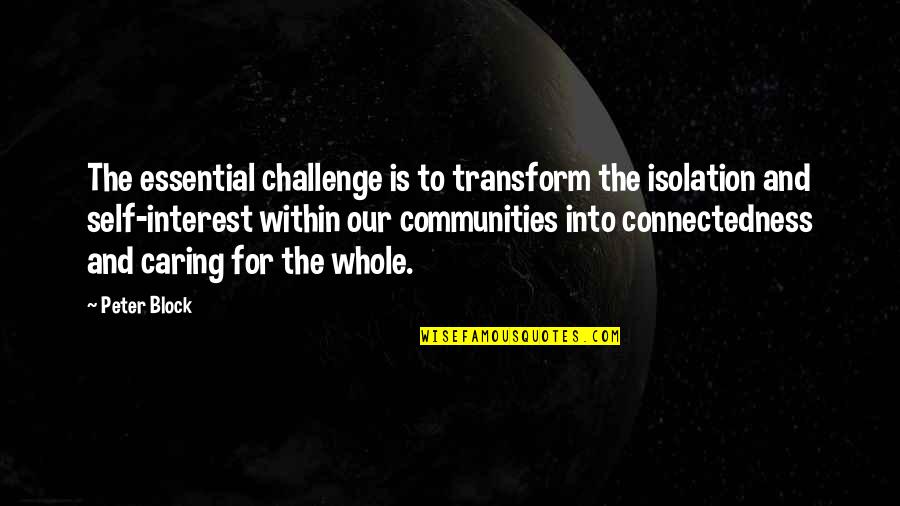 Caring For Self Quotes By Peter Block: The essential challenge is to transform the isolation