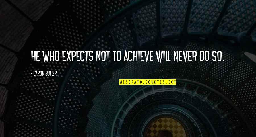 Caring For Seniors Quotes By Caron Butler: He who expects not to achieve will never Caring For Seniors Quotes By Caron Butler: He who expects not to achieve will never
