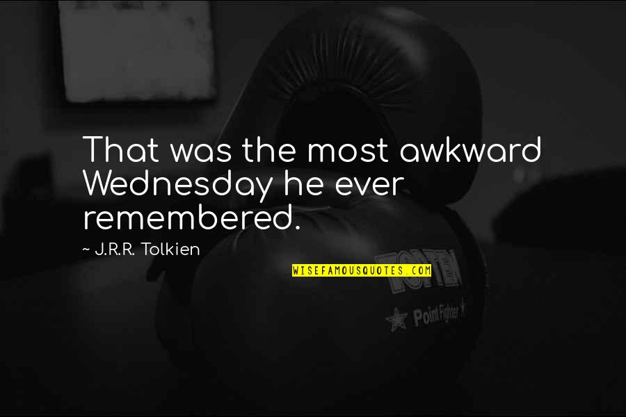 Caring For Someone Special Quotes By J.R.R. Tolkien: That was the most awkward Wednesday he ever