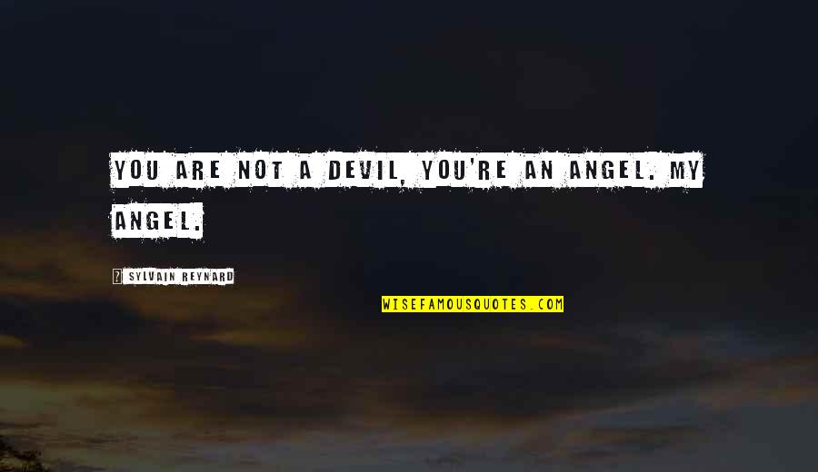 Caring For Someone Who Doesn't Care About You Quotes By Sylvain Reynard: You are not a devil, you're an angel.