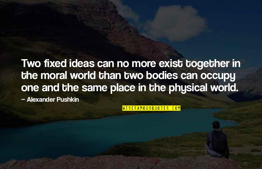 Caring For Someone Who Is Dying Quotes By Alexander Pushkin: Two fixed ideas can no more exist together