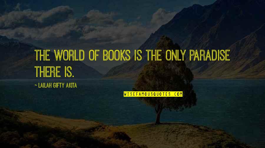 Caring For Someone Who Is Dying Quotes By Lailah Gifty Akita: The world of books is the only paradise