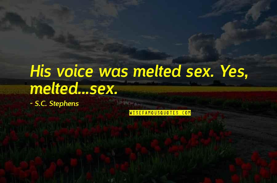 Caring For Someone With Cancer Quotes By S.C. Stephens: His voice was melted sex. Yes, melted...sex. Caring For Someone With Cancer Quotes By S.C. Stephens: His voice was melted sex. Yes, melted...sex.