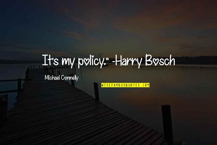 Caring For Someone You Can't Have Quotes By Michael Connelly: It's my policy." -Harry Bosch