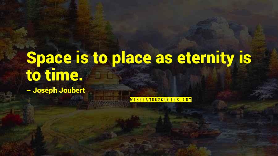 Caring For Someone You Like Quotes By Joseph Joubert: Space is to place as eternity is to