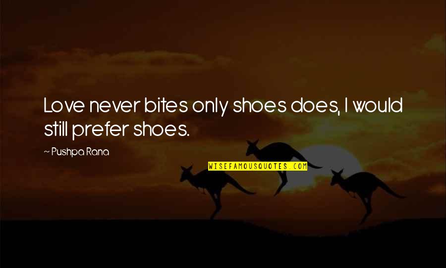 Caring For The Elderly Quotes By Pushpa Rana: Love never bites only shoes does, I would