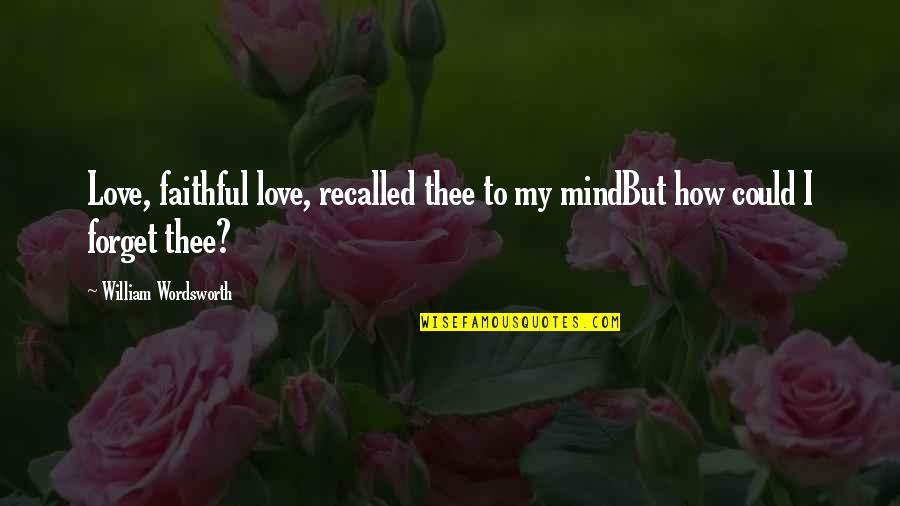 Caring For The Elderly Quotes By William Wordsworth: Love, faithful love, recalled thee to my mindBut