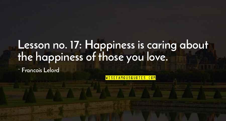 Caring For Those You Love Quotes By Francois Lelord: Lesson no. 17: Happiness is caring about the