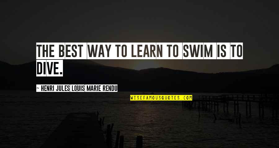 Caring For Your Body Quotes By Henri Jules Louis Marie Rendu: The best way to learn to swim is