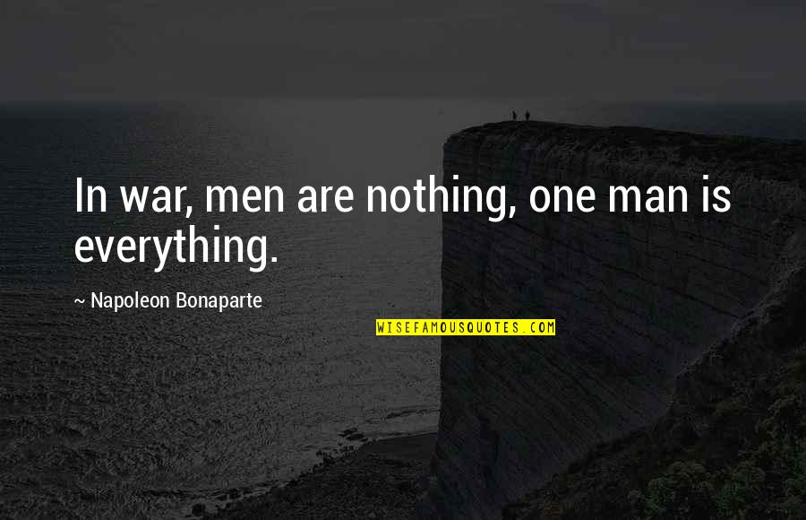 Caring For Your Body Quotes By Napoleon Bonaparte: In war, men are nothing, one man is