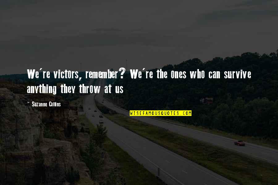 Caring For Your Loved Ones Quotes By Suzanne Collins: We're victors, remember? We're the ones who can