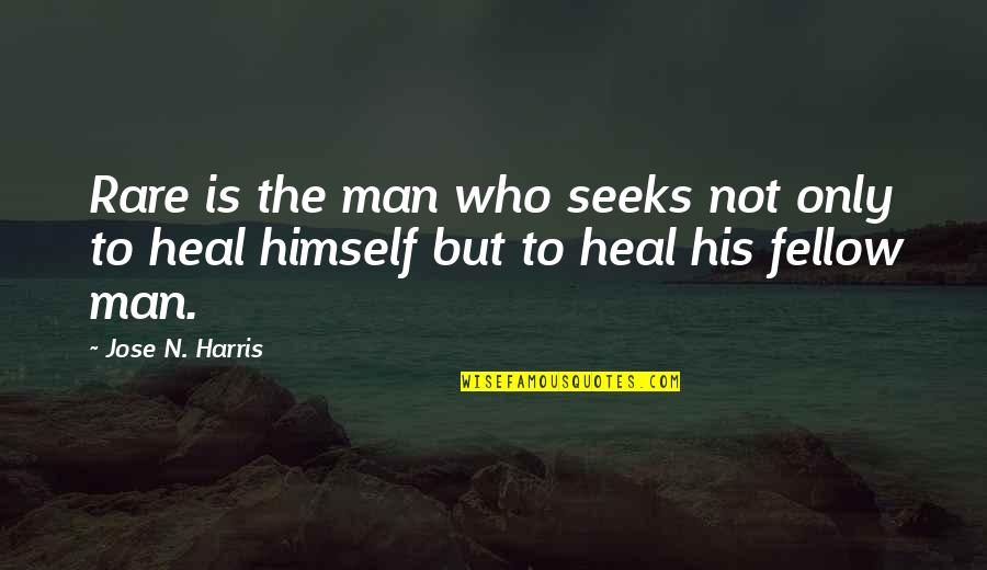 Caring For Your Man Quotes By Jose N. Harris: Rare is the man who seeks not only