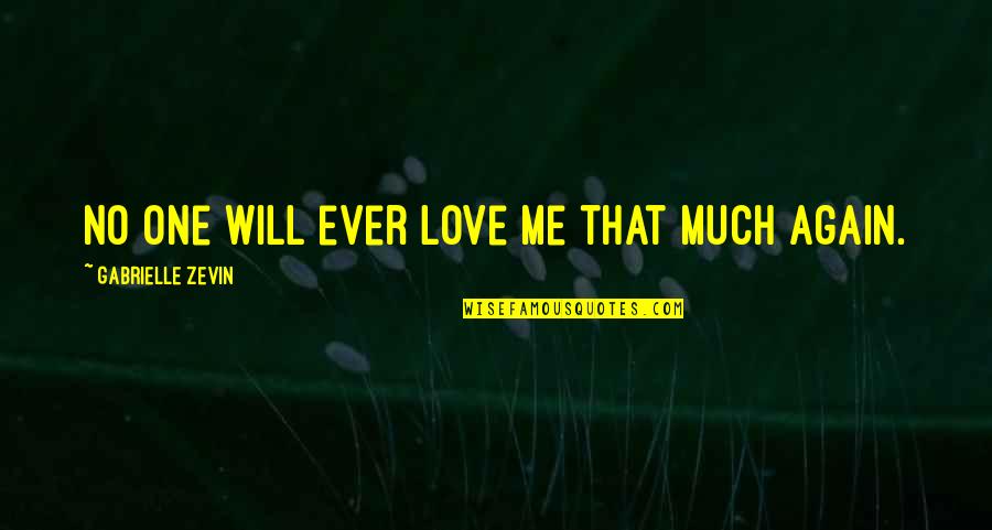Caring For Your Mom Quotes By Gabrielle Zevin: No one will ever love me that much Caring For Your Mom Quotes By Gabrielle Zevin: No one will ever love me that much