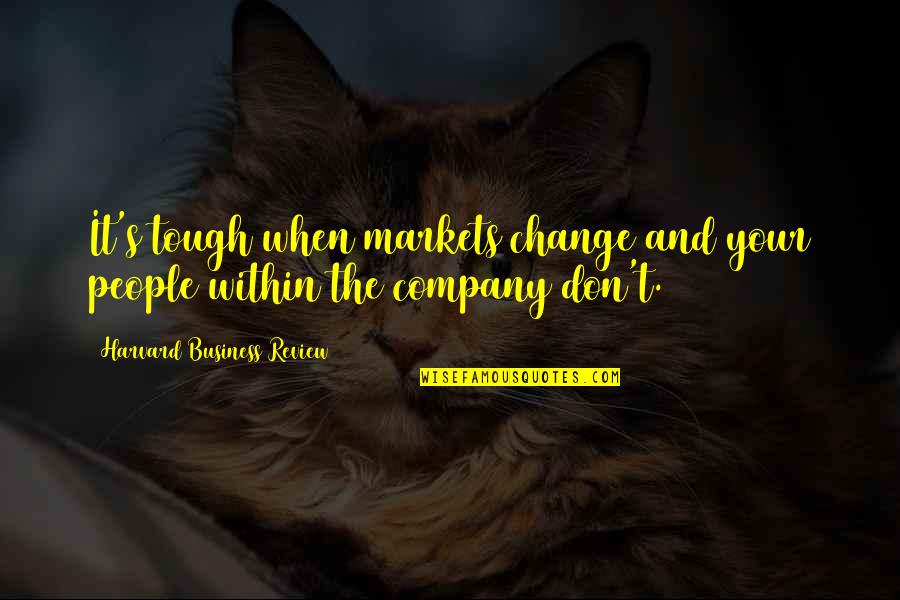 Caring For Your Mom Quotes By Harvard Business Review: It's tough when markets change and your people Caring For Your Mom Quotes By Harvard Business Review: It's tough when markets change and your people
