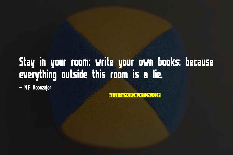 Caring For Yourself While Caring For Others Quotes By M.F. Moonzajer: Stay in your room; write your own books; Caring For Yourself While Caring For Others Quotes By M.F. Moonzajer: Stay in your room; write your own books;