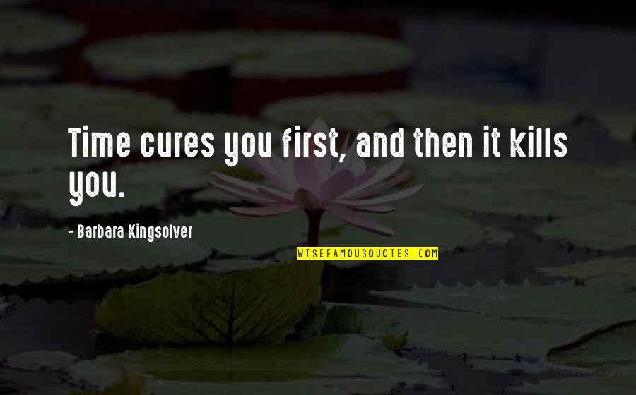Caring Gesture Quotes By Barbara Kingsolver: Time cures you first, and then it kills