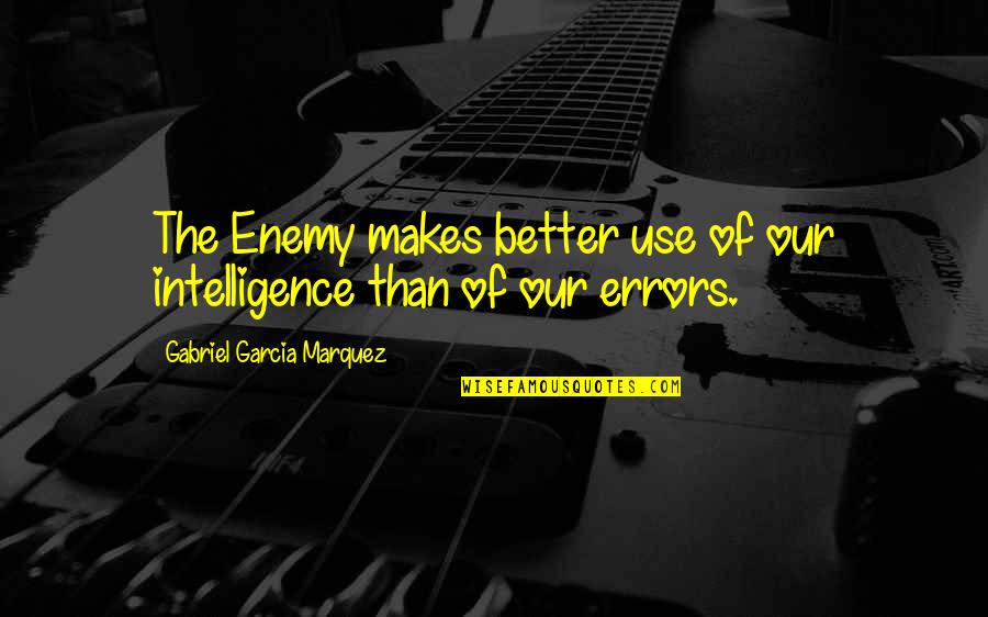 Caring Gesture Quotes By Gabriel Garcia Marquez: The Enemy makes better use of our intelligence