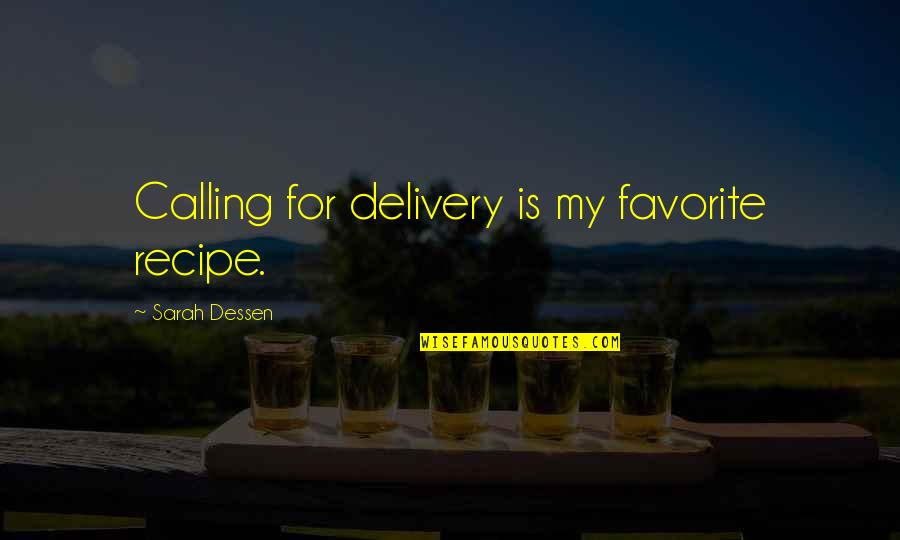 Caring Gesture Quotes By Sarah Dessen: Calling for delivery is my favorite recipe.