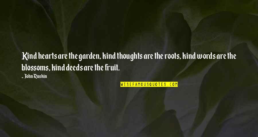 Caring Hearts Quotes By John Ruskin: Kind hearts are the garden, kind thoughts are