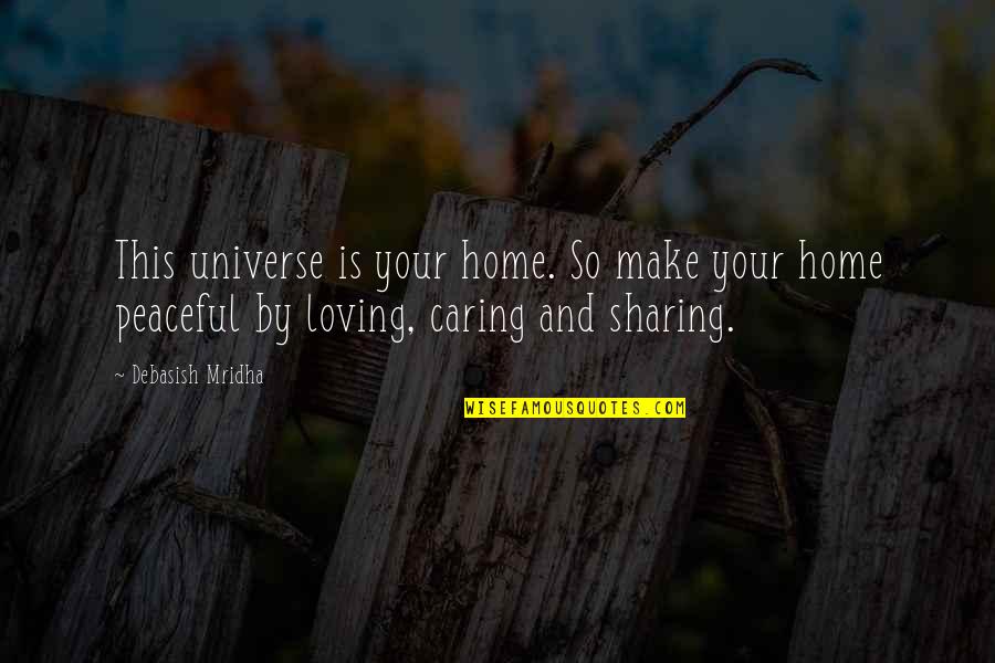 Caring Inspirational Quotes By Debasish Mridha: This universe is your home. So make your Caring Inspirational Quotes By Debasish Mridha: This universe is your home. So make your