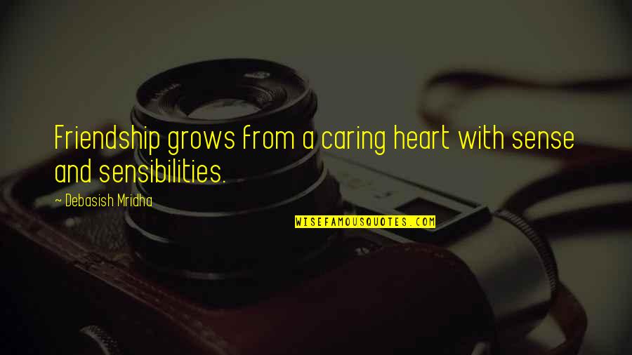 Caring Inspirational Quotes By Debasish Mridha: Friendship grows from a caring heart with sense Caring Inspirational Quotes By Debasish Mridha: Friendship grows from a caring heart with sense