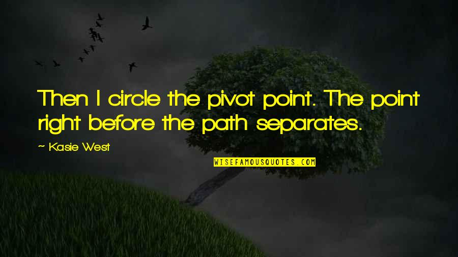Caring Less Quotes By Kasie West: Then I circle the pivot point. The point
