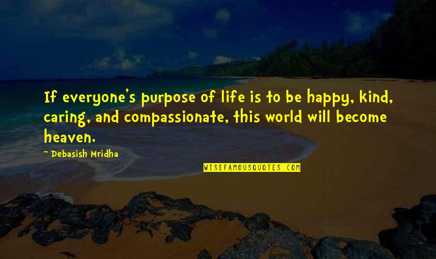 Caring Love Quotes Quotes By Debasish Mridha: If everyone's purpose of life is to be