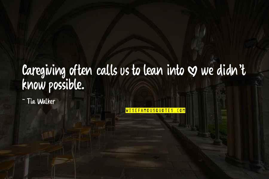 Caring Love Quotes Quotes By Tia Walker: Caregiving often calls us to lean into love