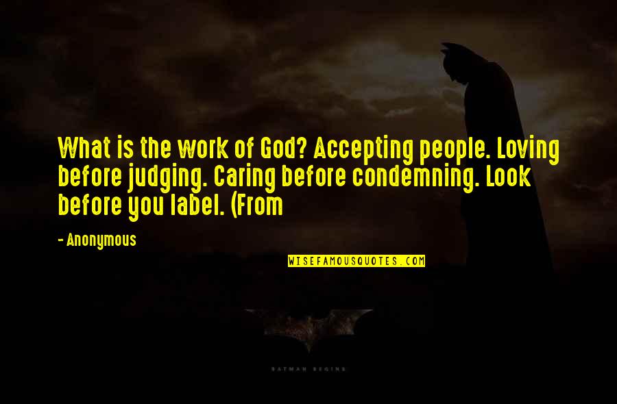 Caring Loving Quotes By Anonymous: What is the work of God? Accepting people. Caring Loving Quotes By Anonymous: What is the work of God? Accepting people.