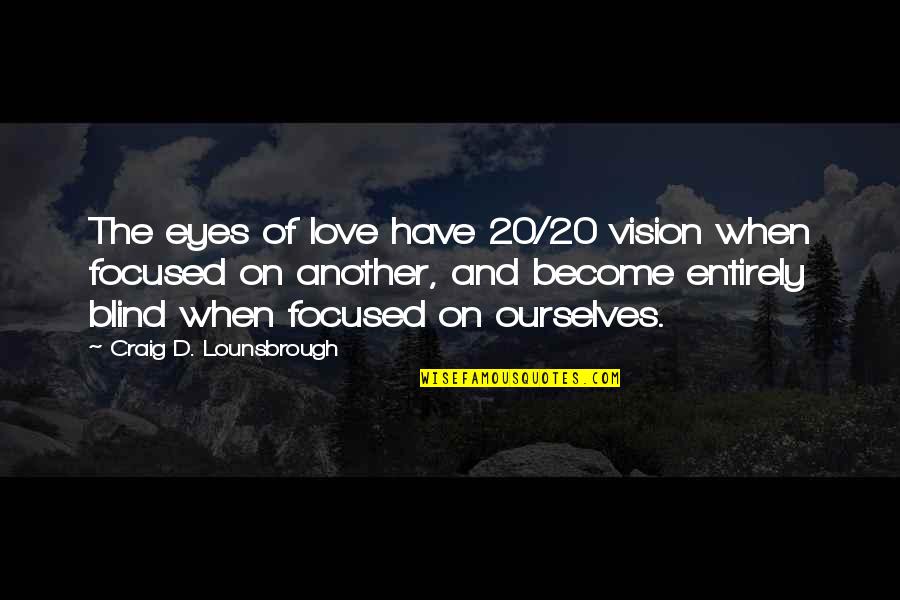 Caring Loving Quotes By Craig D. Lounsbrough: The eyes of love have 20/20 vision when Caring Loving Quotes By Craig D. Lounsbrough: The eyes of love have 20/20 vision when