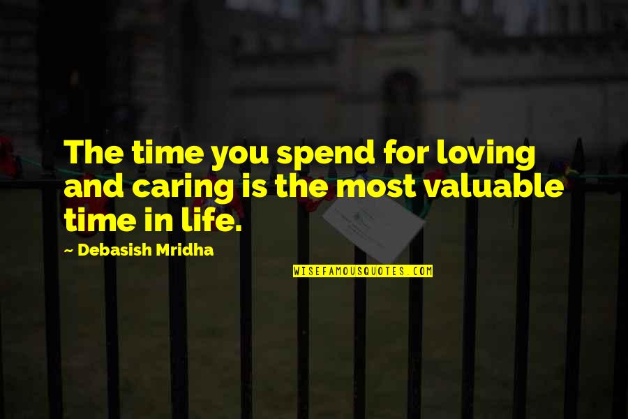 Caring Loving Quotes By Debasish Mridha: The time you spend for loving and caring